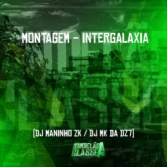 Montagem - Intergalaxia by DJ Maninho ZK