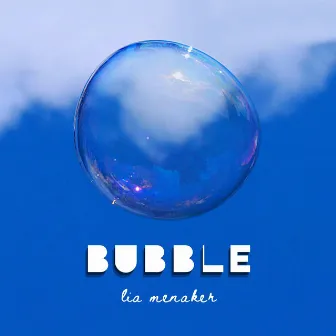 Bubble by Lia Menaker