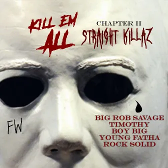 Kill 'Em All Chapter II: Straight Killaz by Big Rob Savage