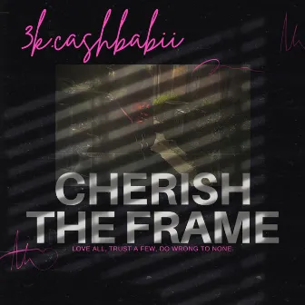 Cherish The Frame by 3k.cashbabii