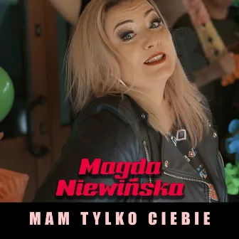 Mam Tylko Ciebie by Magda Niewińska