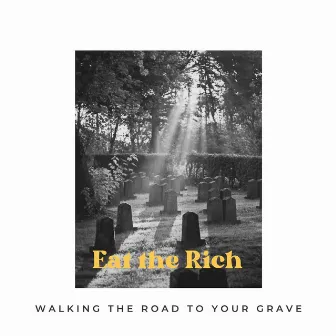 Walking The Road To Your Grave by Eat The Rich