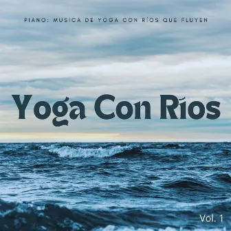 Piano: Musica De Yoga Con Ríos Que Fluyen Vol. 1 by Riverside subterráneo