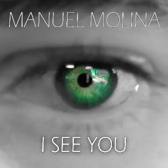 I See You by Manuel Molina