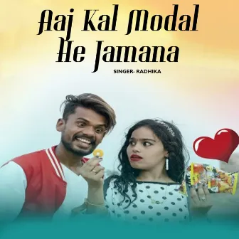 Aaj Kal Modal He Jamana by Radhika