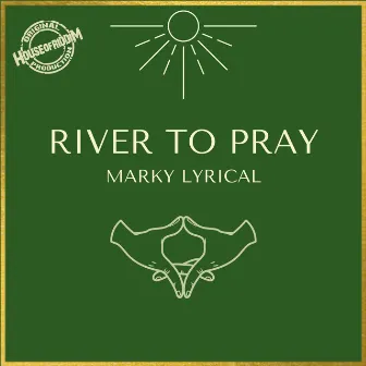 River to Pray by Marky Lyrical