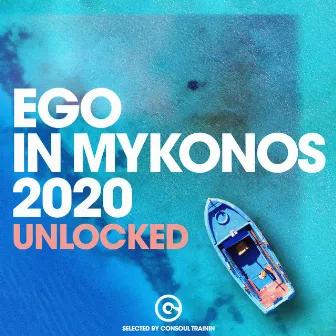 Ego in Mykonos 2020 - Unlocked (Selected by Consoul Trainin) by Consoul Trainin