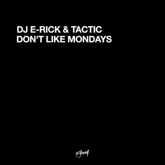 Don't Like Mondays by DJ E-Rick & Tactic