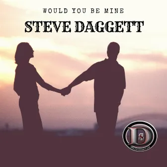 Would You Be Mine by Steve Daggett