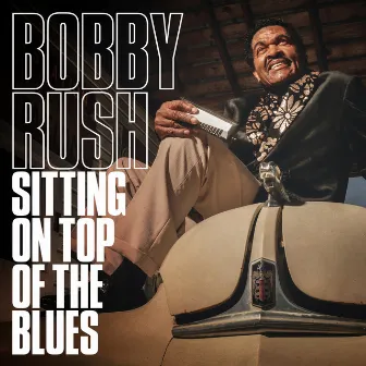 Sitting on Top of the Blues by Bobby Rush