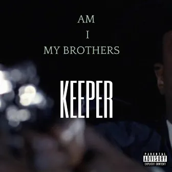 Am I My Brothers Keeper by G OuTaKaRaCtR