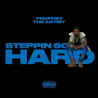 Steppin So Hard by Prophet the Artist