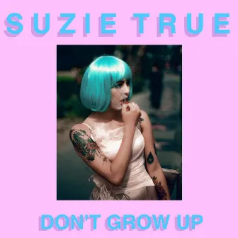 Don't Grow Up by Suzie True