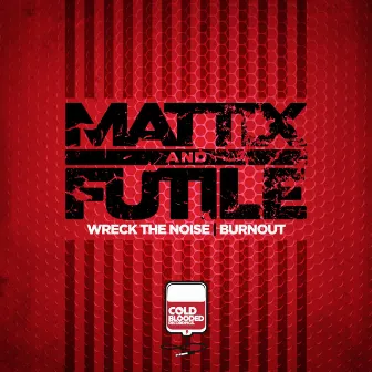 Wreck the Noise / Burnout by Mattix & Futile