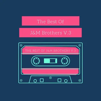 The Best of J&M Brothers, Vol. 3 by J&M Brothers