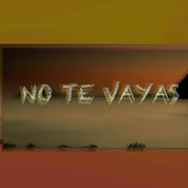 No Te Vayas