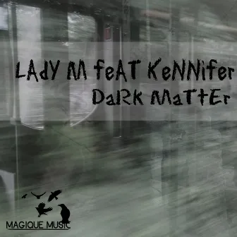 Dark Matter by Lady M