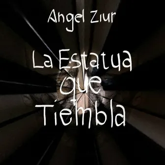 La Estatua Que Tiembla by Ángel Ziur