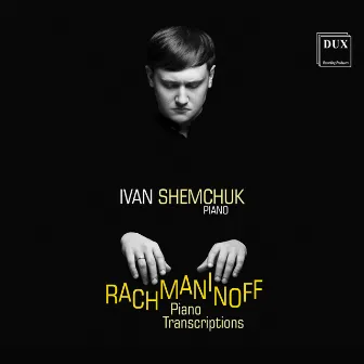 Rachmaninoff: Piano Works by Ivan Shemchuk