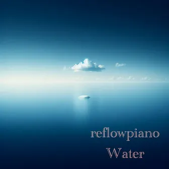 Water by Reflowpiano