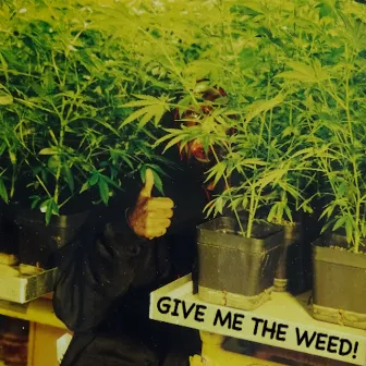 Give Me the Weed! by Elbee Bad