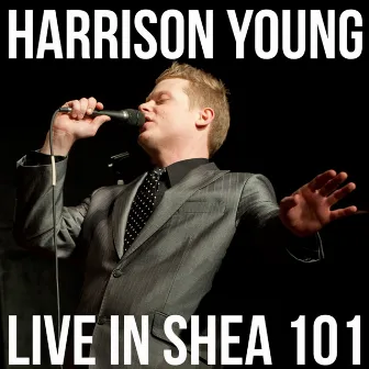 Live In Shea 101 by Harrison Young