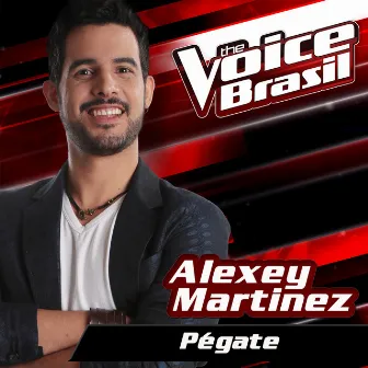 Pégate (The Voice Brasil 2016) by Alexey Martinez