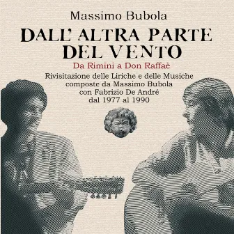 Dall'altra parte del vento (Da Rimini a Don Raffaé, rivisitazione delle liriche e delle musiche composte da Massimo Bubola con Fabrizio De André dal 1977 al 1990) by Massimo Bubola