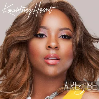 Are & Be by Kourtney Heart