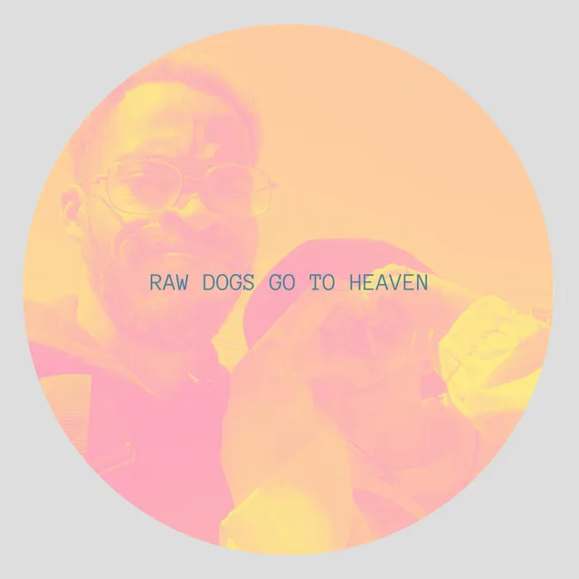 Raw Dogs Go To Heaven