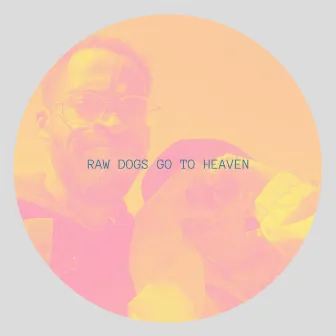 Raw Dogs Go To Heaven by Shaka D. Cakes