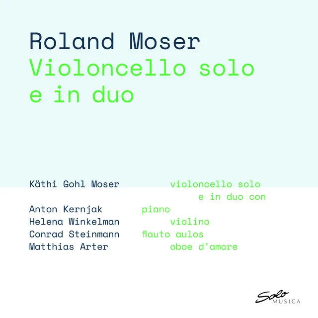 Roland Moser: Violoncello solo e in duo