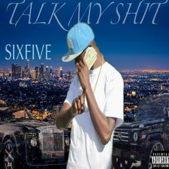 Talk My Shit by Sixfive