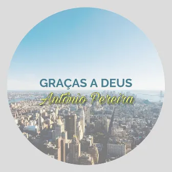 Graças a Deus by Antônio Pereira