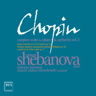 Chopin: Complete Works for Piano & Orchestra, Vol. 2 by Polish Sinfonia Iuventus Orchestra