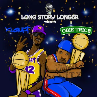 Long Story Longer Presents Kurupt and Obie Trice by Long Story Longer