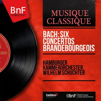 Bach: Six concertos brandebourgeois (Mono Version) by Hamburger Kammerorchester