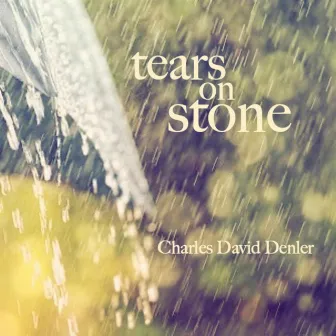 Tears on Stone by Charles David Denler