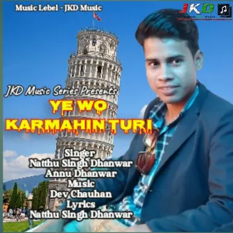 Ye wo Karmahin turi by Annu Dhanwar