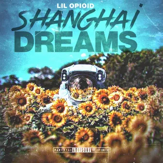 Shanghai Dreams by Lil Opioid