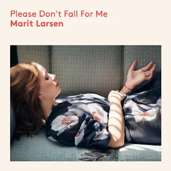 Please Don`t Fall For Me by Marit Larsen