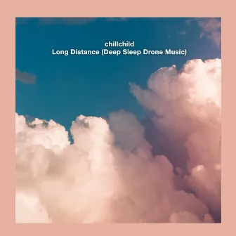 Long Distance (Deep Sleep Drone Music) by chillchild