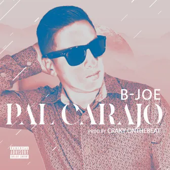 Pal Carajo by B-JOE