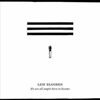 We Are All Born to Become Angels by Leif Elggren