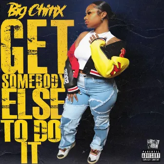 Get Somebody Else To Do It by Big Chinx