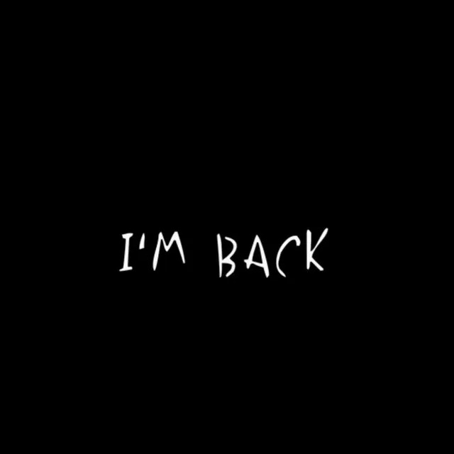 Im back