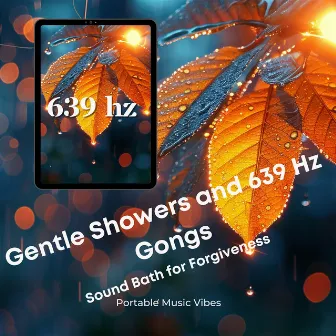 Gentle Showers and 639 Hz Gongs: Sound Bath for Forgiveness by Portable Music Vibes