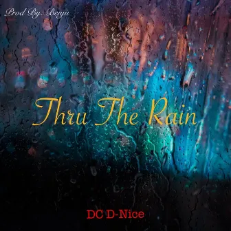 Thru the Rain by DC D-Nice