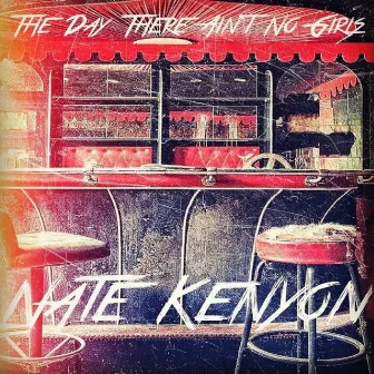 The Day There Ain't No Girls by Nate Kenyon