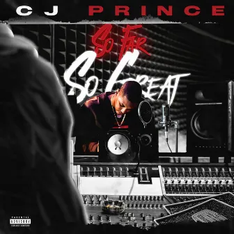 So Far So Great by CJPRINCE